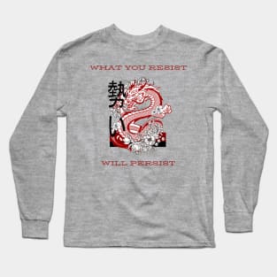 What you resist will persist Long Sleeve T-Shirt